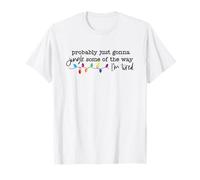 Probably Just Gonna Jingle Some of The Way I'm Tired Funny T-Shirt
