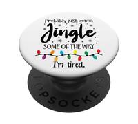 Probably Just Gonna Jingle Some of The Way Im Tired Xmas Joy PopSockets PopGrip Adhésif