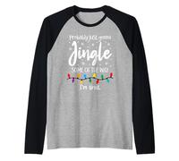 Probably Just Gonna Jingle Some of The Way I'm Tired Xmas Manche Raglan