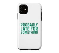 Probably Late for Something Coque pour iPhone 11