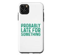 Probably Late for Something Coque pour iPhone 11 Pro Max