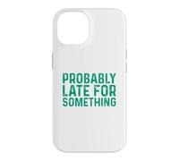 Probably Late for Something Coque pour iPhone 14