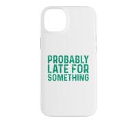 Probably Late for Something Coque pour iPhone 14 Plus