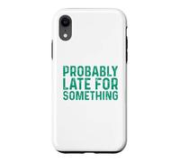 Probably Late for Something Coque pour iPhone XR