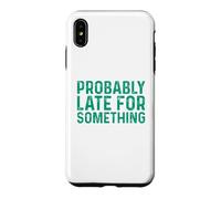Probably Late for Something Coque pour iPhone XS Max