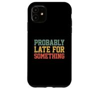 Probably Late for Something Funny Always Late Coque pour iPhone 11
