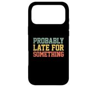 Probably Late for Something Funny Always Late Coque pour iPhone 17 Pro Max