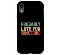 Probably Late for Something Funny Always Late Coque pour iPhone XR