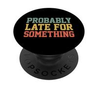 Probably Late for Something Funny Always Late PopSockets PopGrip Adhésif