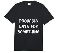 Probably Late for Something Funny Saying Humour Never on Time Comfort Colors Adult Heavyweight T-Shirt