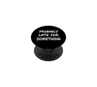 Probably Late for Something Funny Saying Humour Never on Time PopSockets PopGrip Adhésif