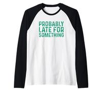 Probably Late for Something Manche Raglan