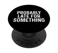 Probably Late for Something PopSockets PopGrip Adhésif