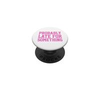 Probably Late for Something PopSockets PopGrip Adhésif