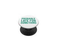 Probably Late for Something PopSockets PopGrip Adhésif