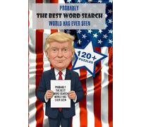 Probably the Best Word Search World Has Ever Seen: So Many Words. So Much Winning. 100 Trump-Quote Word Searches + 24 Bonus Word Scrambles … Gift for Vacations, Holidays, and Free Time
