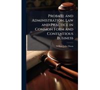 Probate and Administration, Law and Practice in Common Form and Contentious Business