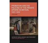 Probation And The Policing Of The Private Sphere In Britain, 1907-1962