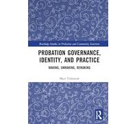 Probation Governance, Identity, and Practice: Making, Unmaking, Remaking