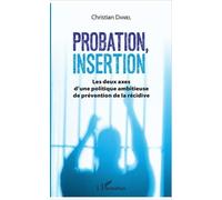 Probation, insertion: Les deux axes d'une politique ambitieuse de prévention de la récidive