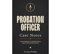 Probation Officer Case Notes: Lined Notebook for Caseload Notes, Client Visits and Daily Records - Gift for Probation Officers, Parole Officers and Criminal Justice Graduates - 6x9, 120 Pages