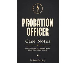 Probation Officer Case Notes: Lined Notebook for Caseload Notes, Client Visits and Daily Records - Gift for Probation Officers, Parole Officers and Criminal Justice Graduates - 6x9, 120 Pages