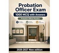 Probation Officer Exam : 1000 MCQ with Answers: Case management, offender supervision & legal frameworks for justice system certification study