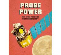 Probe Power : How Space Probes Do What Humans Can't