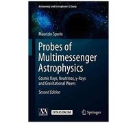 Probes Of Multimessenger Astrophysics: Charged Cosmic Rays, Neutrinos, Î³-Rays And Gravitational Waves (Astronomy And Astrophysics Library)