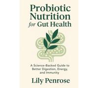 Probiotic Nutrition for Gut Health: A Science-Backed Guide to Better Digestion, Energy, and Immunity