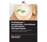 Probiotiques : mécanismes, microbiome et utilisations thérapeutiques: Probiotiques et microbiome : des mécanismes moléculaires à la pratique clinique