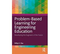 Problem Based Learning for Engineering Education: Developing the Engineers of the Future