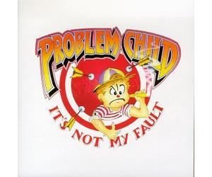 Problem Child - It's Not My Fault