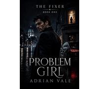 Problem Girl: A Dark Romantic Suspense Thriller with a Morally Grey Fixer, a Brilliant Forensic Accountant, and Dangerous Secrets