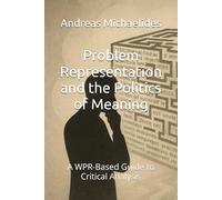 Problem Representation and the Politics of Meaning: A WPR-Based Guide to Critical Analysis