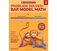 Problem Solved: Bar Model Math Grade 2: Tackle Word Problems Using The Singapore Method