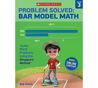 Problem Solved: Bar Model Math Grade 3: Tackle Word Problems Using The Singapore Method