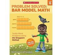 Problem Solved: Bar Model Math: Grade 6: Tackle Word Problems Using The Singapore Method
