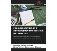 PROBLEM SOLVING AS A METHODOLOGY FOR TEACHING MATHEMATICS: PROBLEM SOLVING AS A METHODOLOGY FOR TEACHING MATHEMATICS IN THE EARLY YEARS OF PRIMARY EDUCATION