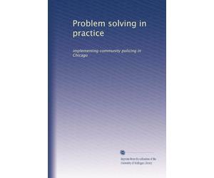 Problem solving in practice: implementing community policing in Chicago