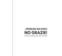 Problem solving? No grazie!: Quaderno divertente per l'ufficio complicazione affari semplici
