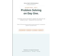 Problem Solving on Day One: A Structured, Step-by-Step Guide for Engineers Who Need to Fix Real Problems at Work
