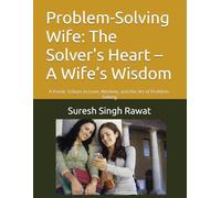 Problem-Solving Wife: The Solver's Heart - A Wife’s Wisdom: A Poetic Tribute to Love, Wisdom, and the Art of Problem-Solving