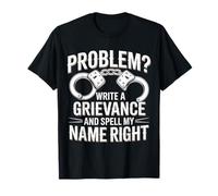 Problem Write A Grievance and Spell My Name Right - T-Shirt