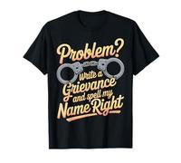 Problem Write A Grievance and Spell My Name Right |- T-Shirt