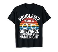 Problem Write A Grievance and Spell My Name Right - T-Shirt