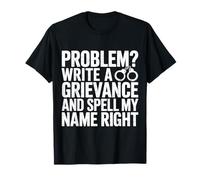 Problem Write A Grievance and Spell My Name Right - T-Shirt