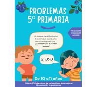 Problemas 5 primaria: Más de 200 ejercicios de matemáticas para mejorar la resolución de problemas. Para niños/as de 10-11 años. Explicaciones y soluciones incluidas.
