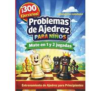 Problemas de Ajedrez para Niños: 300 Ejercicios de Jaque Mate en 1 y 2 Jugadas: Entrenamiento de ajedrez para principiantes