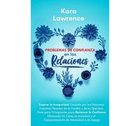 Problemas de Confianza en las Relaciones: Guía para Principiantes para Restaurar la Confianza Eliminando los Celos, la Ansiedad y el Comportamiento de Necesidad o de Apego